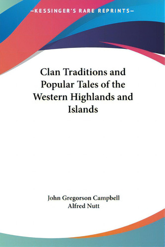 Clan Traditions And Popular Tales Of The Western Highlands And Islands, De Campbell, John Gregorson. Editorial Kessinger Pub Llc, Tapa Dura En Inglés