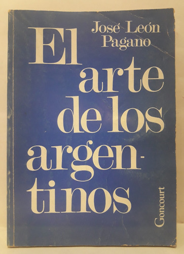 El Arte De Los Argentinos - Jose Leon Pagano