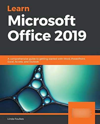 Learn Microsoft Office 2019: A Comprehensive Guide To Gettin