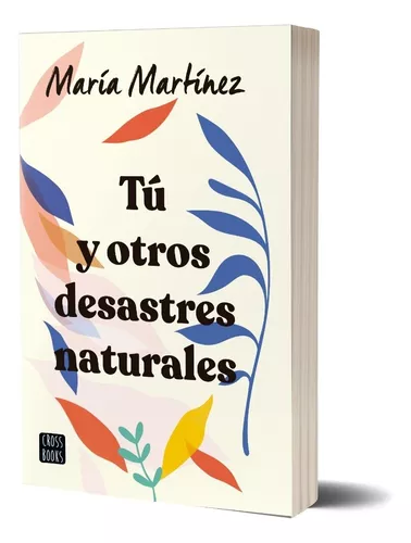 Tú Y Otros Desastres Naturales, de María Martínez. Editorial Crossbooks  Argentina, tapa blanda en español, 2023
