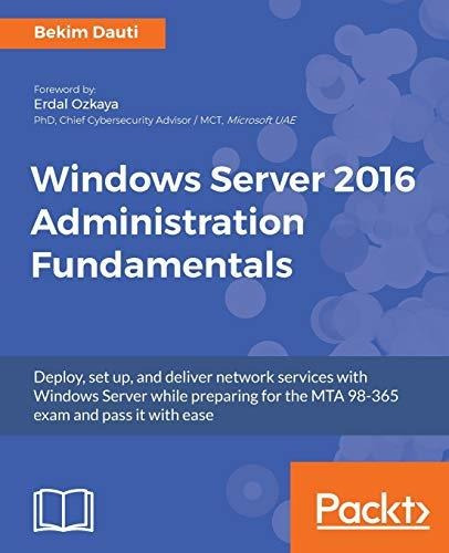 Book : Windows Server 2016 Administration Fundamentals...