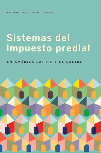 Libro: Sistemas Del Impuesto Predial En América Latina Y El 