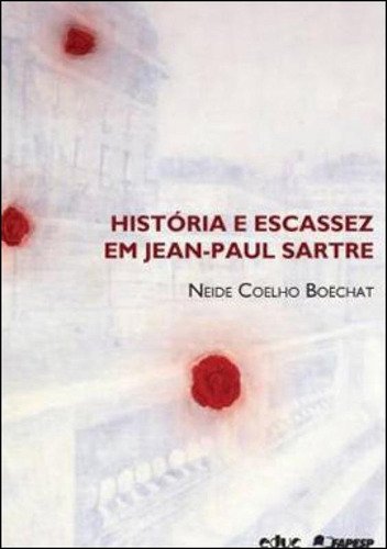 Historia E Escassez Em Jean-paul Sartre, De Boechat, Neide Coelho. Editora Educ, Capa Mole Em Português