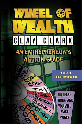 Wheel Of Wealth, De Clay Clark. Editorial Thrive Edutainment Llc, Tapa Blanda En Inglés