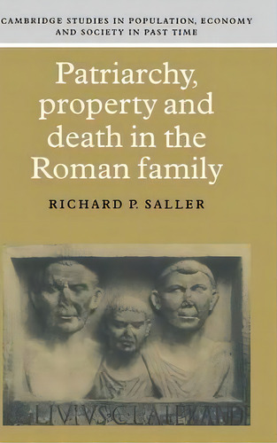 Cambridge Studies In Population, Economy And Society In Past Time: Patriarchy, Property And Death..., De Richard P. Saller. Editorial Cambridge University Press, Tapa Dura En Inglés