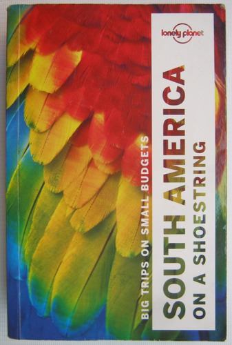South America On A Shoestring 2016 Lonely Planet