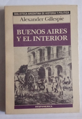 Alexander Gillespie: Buenos Aires Y El Interior. Hyspamérica