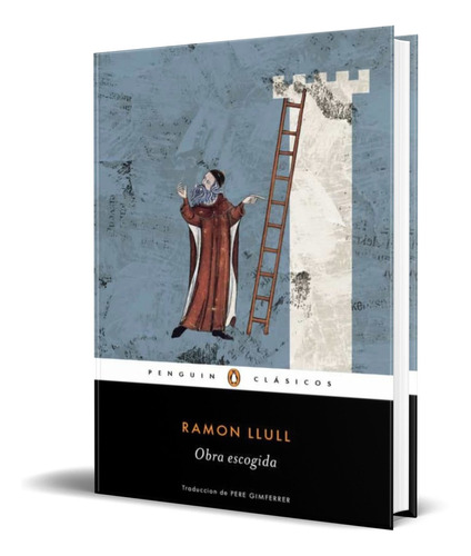 Obra Escogida, De Ramon Llull. Editorial Penguin Clásicos, Tapa Blanda En Español, 2016