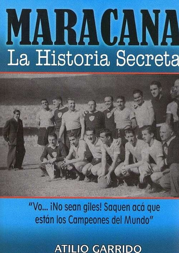 Maracaná. La Historia Secreta Atilio Garrido