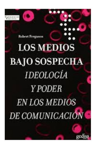 Los Medios Bajo Sospecha                                    