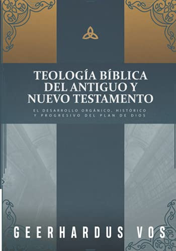 Teologia Biblica Del Antiguo Y Nuevo Testamento: El Desarrol