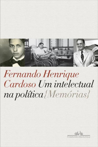 Um Intelectual Na Política: Memórias, De Cardoso, Fernando Henrique. Editora Companhia Das Letras, Capa Mole Em Português
