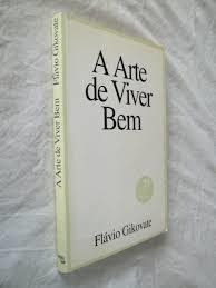 Livro A Arte De Viver Bem Flávio Gikovate