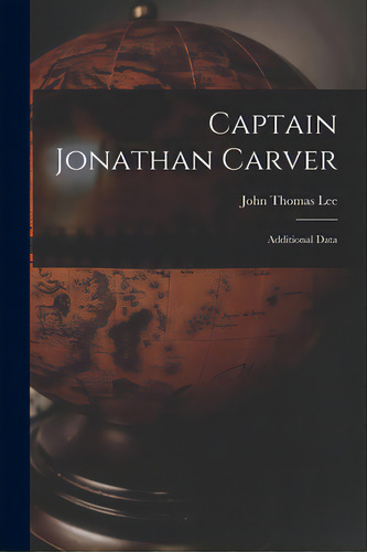 Captain Jonathan Carver: Additional Data, De Lee, John Thomas. Editorial Legare Street Pr, Tapa Blanda En Inglés