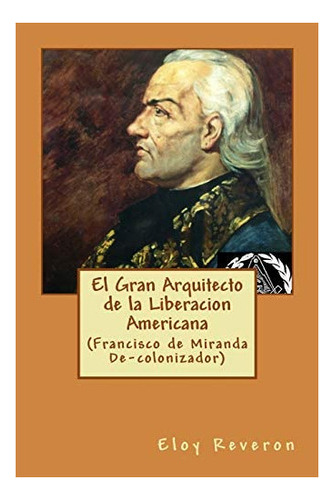 Libro: El Gran Arquitecto Liberacion Americana: (franci&..