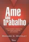 Ame Seu Trabalho - Richard C. Whiteley