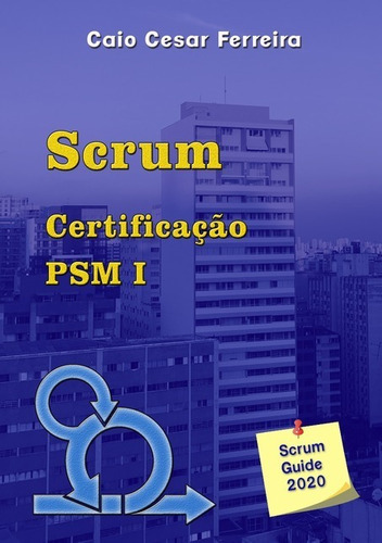 Scrum - Certificação Psm I, De Caio Cesar Ferreira. Série Não Aplicável, Vol. 1. Editora Clube De Autores, Capa Mole, Edição 1 Em Português, 2020