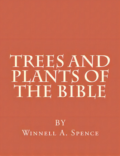 Trees And Plants Of The Bible: Those Used For Foods And Medicine, De Spence, Winnell Alleene. Editorial Createspace, Tapa Blanda En Inglés