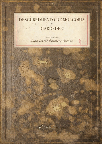 Descubrimiento De Molgoria Y Diario De C - Juan David Quinte