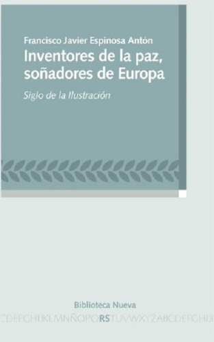 Inventores de la paz soñadores de Europa: Siglo de la ilustración, de Espinosa Antón, Francisco J.. Editorial Biblioteca Nueva, tapa blanda en español, 2013