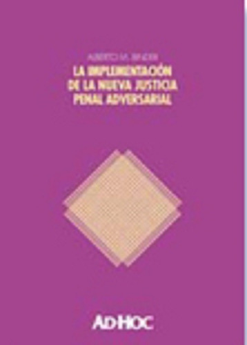 La Implementación De La Nueva Justicia Penal Adversarial., De Binder, Alberto M.., Vol. 1. Editorial Ad-hoc, Tapa Blanda, Edición 1 En Español, 2012