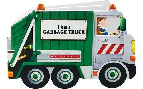 I Am A Garbage Truck, De Ace Landers. Editorial Scholastic Us En Inglés
