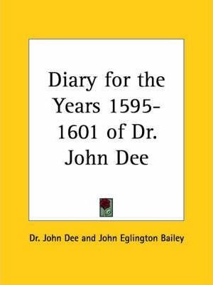 Diary For The Years 1595-1601 Of Dr. John Dee - John Dee