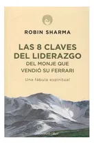 Comprar Las 8 Claves Del Liderazgo Del Monje Que Vendió Su Ferrari, De Robin S. Sharma. Editorial Debols!llo, Tapa Blanda En Español