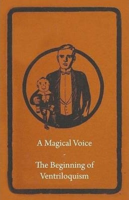 A Magical Voice - The Beginning Of Ventriloquism - Anon