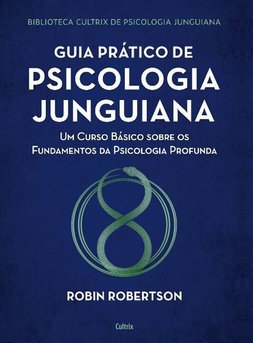 Guia Pratico De Psicologia Junguiana - 2 Ed, De Robertson, Robín., Vol. S/n. Editorial Cultrix, Tapa Blanda En Portugués, 9999