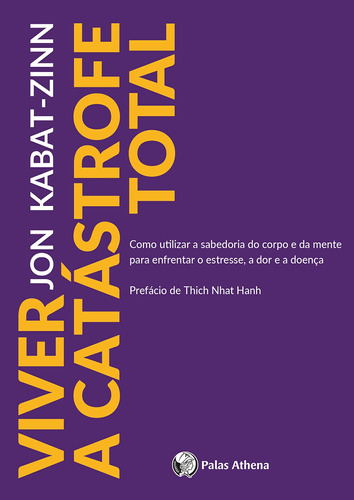 Viver a catástrofe total, de Kabat-Zinn, Jon. Editora Associação Palas Athena do Brasil, capa mole em português, 2017