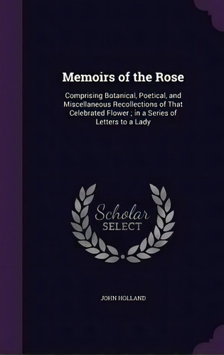Memoirs Of The Rose, De John Holland. Editorial Palala Press, Tapa Dura En Inglés