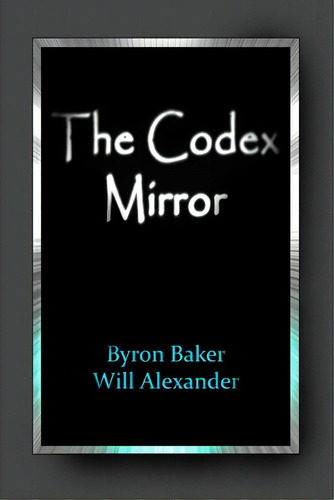 The Codex Mirror, De Baker, Byron. Editorial Lulu Pr, Tapa Blanda En Inglés
