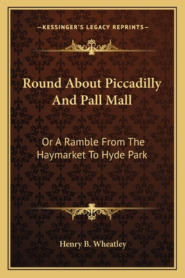 Libro Round About Piccadilly And Pall Mall: Or A Ramble F...