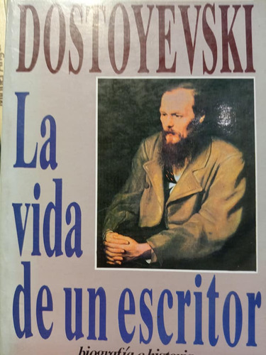 Dostoievski La Vida De Un Escritor