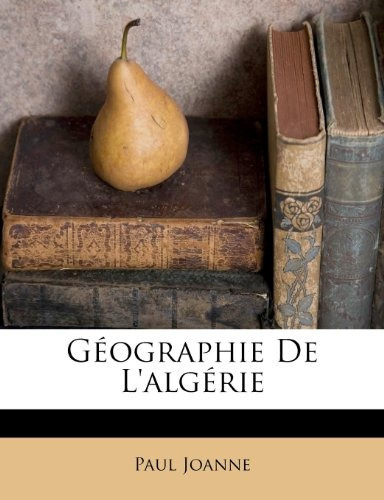 Geographie De Lalgerie (french Edition)