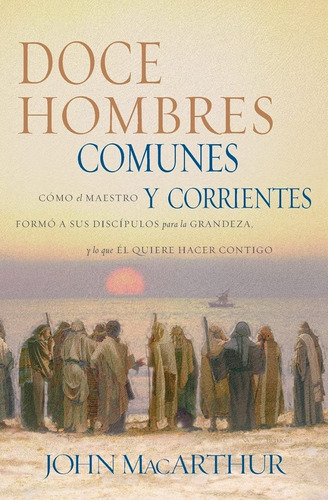 Doce Hombres Comunes Y Corrientes - John F. Macarthur