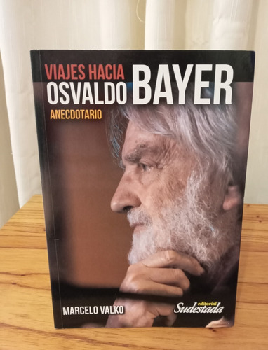 Viajes Hacia Osvaldo Bayer - Marcelo Valko