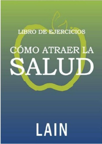 Como Atraer La Salud - Libro De Ejercicios