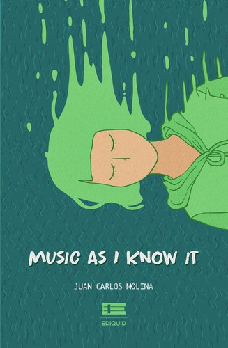 Music As I Know It, De Juan Carlos Molina. Editorial Ediquid, Tapa Blanda En Inglés, 2022