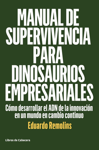 Manual de supervivencia para dinosaurios empresariales, de Remolins., Eduardo. Editorial Libros de Cabecera, tapa blanda en español