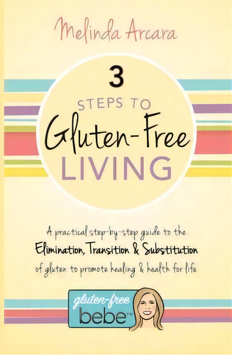 3 Steps To Gluten-free Living, De Melinda Arcara. Editorial Createspace Independent Publishing Platform, Tapa Blanda En Inglés