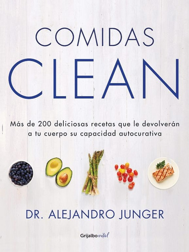 Comidas Clean / Dr. Alejandro Junger / Grijalbo