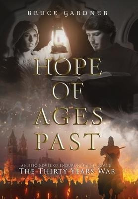 Hope Of Ages Past : An Epic Novel Of Faith, Love, And The...
