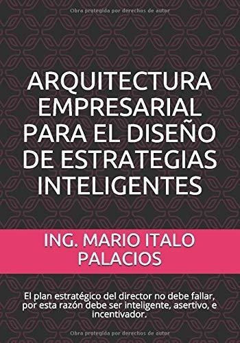 Arquitectura Empresarial Para El Diseño De..., De Palacios, Ing. Mario It. Editorial Independently Published En Español