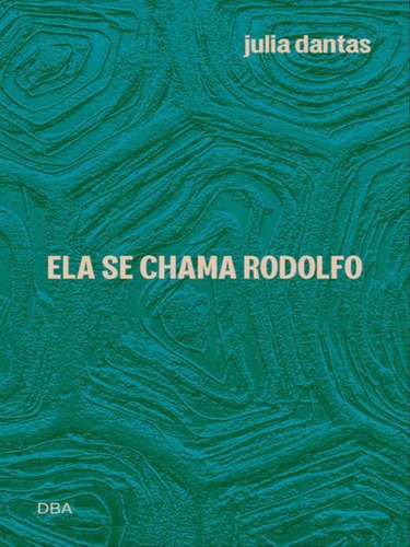 Ela Se Chama Rodolfo, De Dantas, Julia. Editora Dba Literatura, Capa Mole Em Português