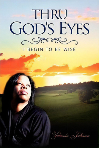 Thru God's Eyes, De Yolanda Johnson. Editorial Xlibris, Tapa Blanda En Inglés