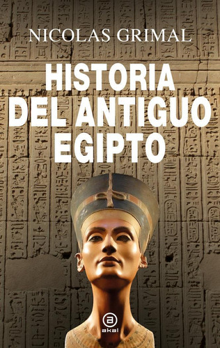 Libro: Hª Del Antiguo Egipto. Grimal, Nicolas. Ediciones Aka