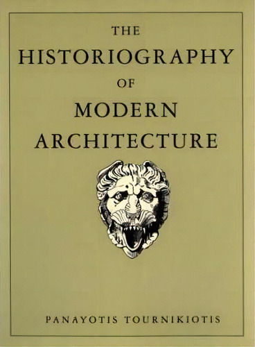 The Historiography Of Modern Architecture, De Panayotis Tournikiotis. Editorial Mit Press Ltd, Tapa Blanda En Inglés