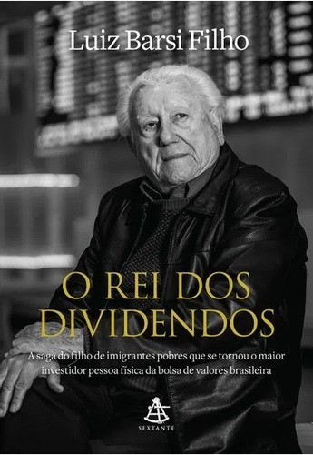 O Rei Dos Dividendos: A Saga Do Filho De Imigrantes Pobres Que Se Tornou O Maior Investidor Pessoa Física Da Bolsa De Valores Brasileira